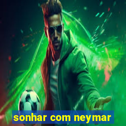 sonhar com neymar